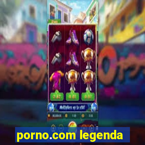 porno.com legenda